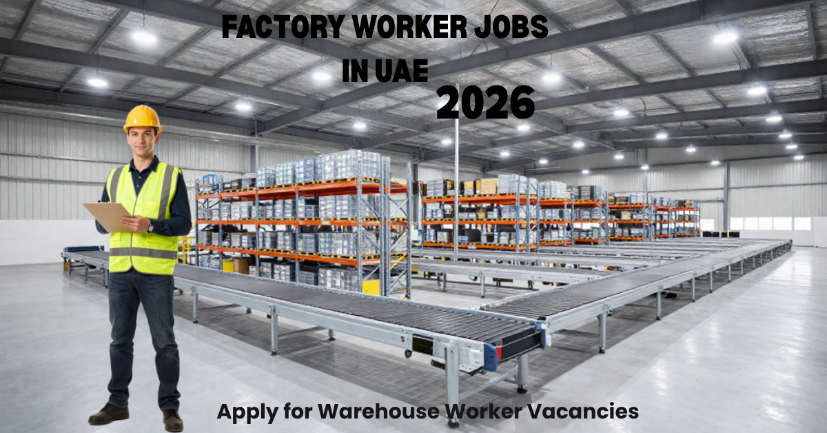 Factory Worker Jobs in UAE 2026 – Apply for Warehouse Worker Vacancies