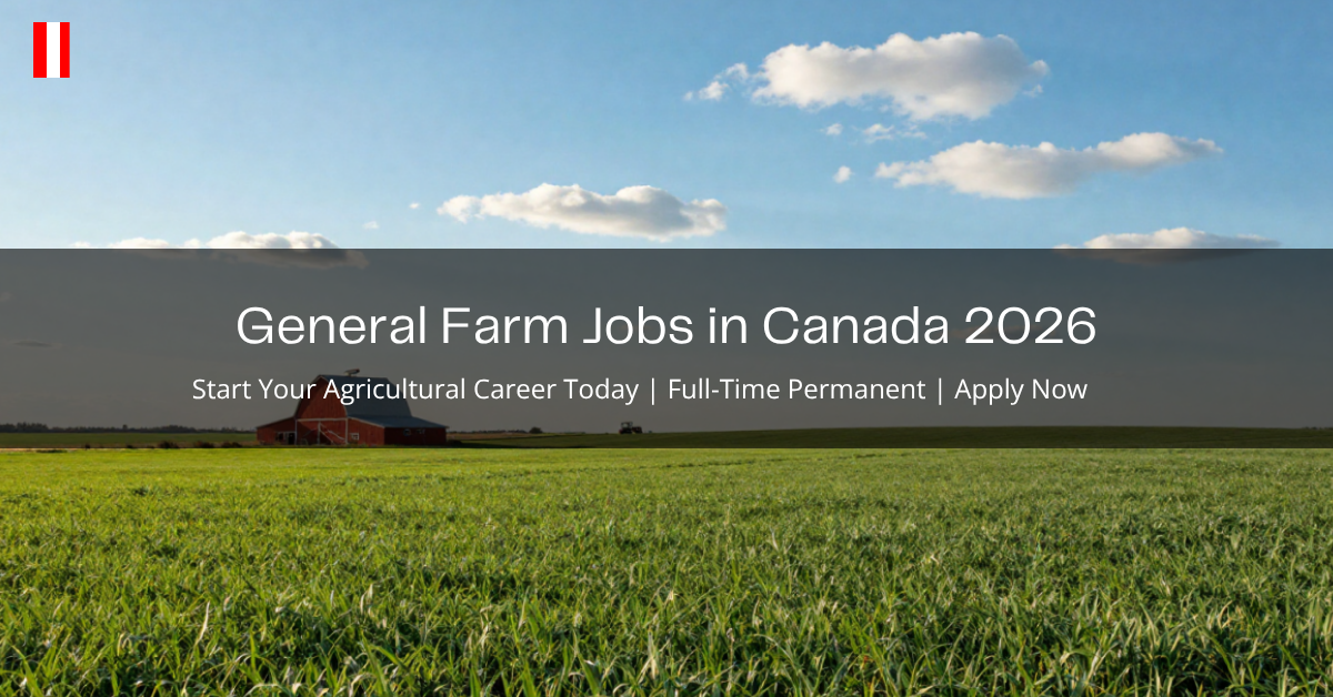 General Farm Jobs in Canada 2026 – Start Your Agricultural Career Today