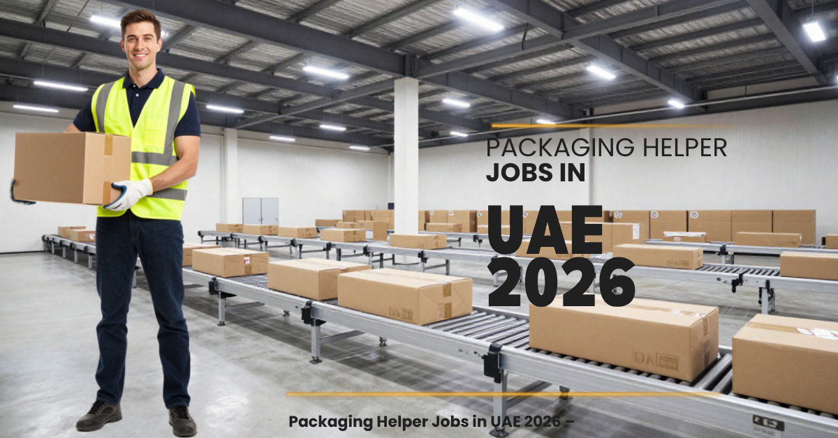 Packaging Helper Jobs in  UAE 2026 – Apply for Warehouse Packaging Vacancies