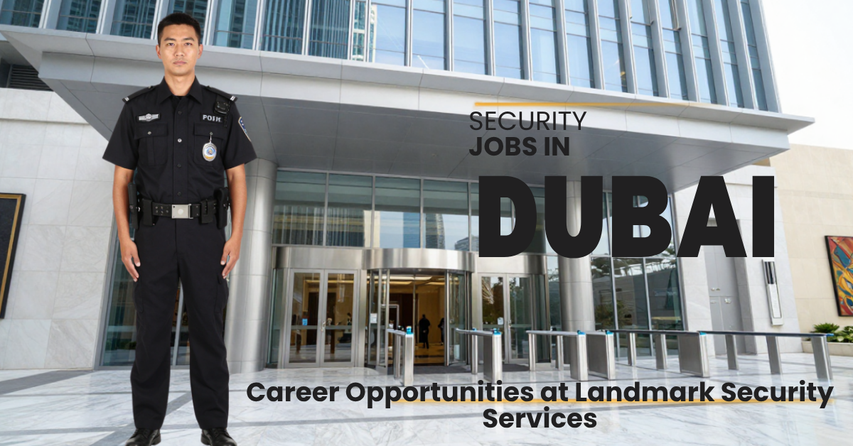 Security Jobs in Dubai at Landmark Security Services – Career Opportunities in UAE